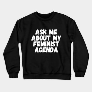 Ask me about my agenda Crewneck Sweatshirt